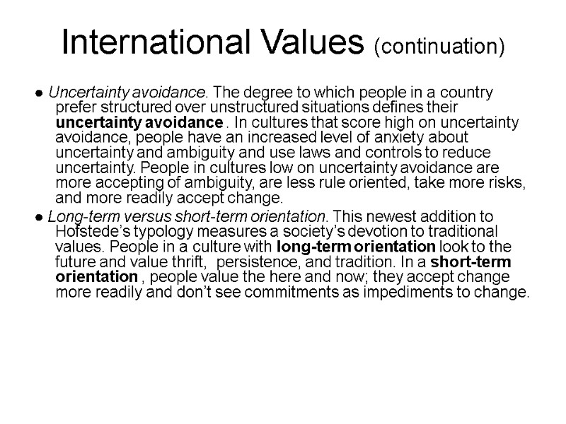 International Values (continuation) ● Uncertainty avoidance. The degree to which people in a country